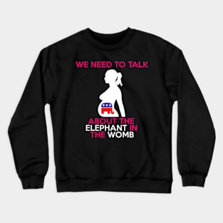 WANT ROE we need to talk about the elephant in the womb Crewneck Sweatshirt